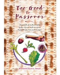 Too Good To Passover Cookbook by Jennifer Felicia Abadi