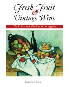 Fresh Fruit & Vintage Wine: The Ethics and Wisdom of the Aggada [Paperback]
