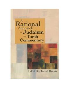 A Rational Approach To Judaism And Torah Commentary