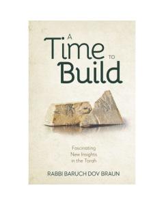 A Time to Build - Fascinating New Torah Insights