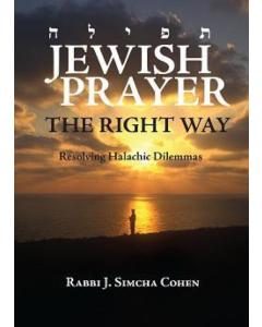 JEWISH PRAYER: The Right Way, Resolving Halachic Dilemmas