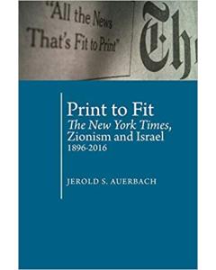 Print to Fit: The New York Times, Zionism and Israel (1896-2016) (Antisemitism in America)  [Paperback]