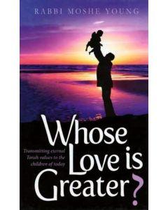 Whose Love is Greater - Transmitting eternal Torah values to the children of today