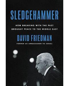 Sledgehammer: How Breaking with the Past Brought Peace to the Middle East [Hardcover]