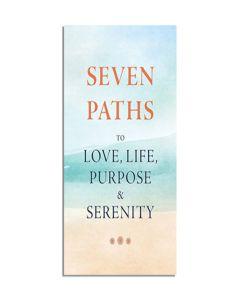 Seven Paths to Love, Life, Purpose & Serenity