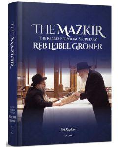 The Mazkir Vol. 1 - Rabbi Leibel Groner