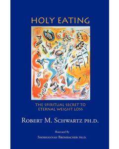 Holy Eating: The Spiritual Secret To Eternal Weight Loss [Paperback]