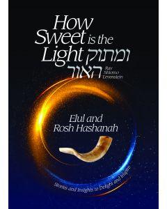 How Sweet is the Light - Umasok Ha'or - Elul and Rosh Hashanah