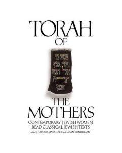 Torah of the Mothers: Contemporary Jewish Women Read Classical Jewish Texts [Paperback]