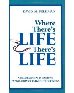 Where There's Life, There's Life - A Compelling and Sensitive Exploration of End-Of-Life Decisions [Paperback]
