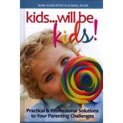 kids...will be kids! - Practical & Professional Solutions to Your Parenting Challenges