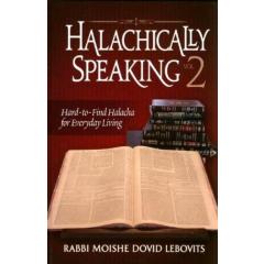 Halachically Speaking Vol. 2 - Hard-to-Find Halacha for Everyday Living