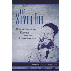The Silver Era: Rabbi Eliezer Silver and His Generation [Hardcover]