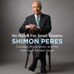No Room For Small Dreams Shimon Peres