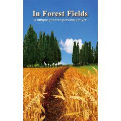 In Forest Fields - A Unique Guide to Personal Prayer [Paperback]