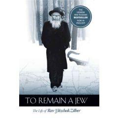 To Remain a Jew - The Life of Rav Yitzchak Zilber