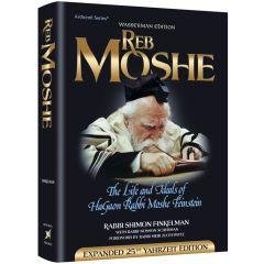 Reb Moshe - Expanded Twenty-Fifth Yahrzeit Edition The life and ideals of HaGaon Rabbi Moshe Feinstein