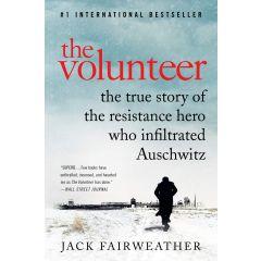 The Volunteer: The True Story of the Resistance Hero Who Infiltrated Auschwitz [Paperback]