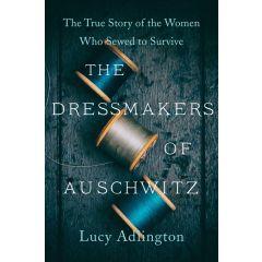 The Dressmakers of Auschwitz: The True Story of the Women Who Sewed to Survive [Paperback]