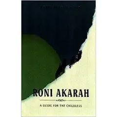 Roni Akarah: A Guide for the Childless Hardcover