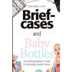Briefcases and Baby Bottles -  The Working Mother's Guide to Nurturing a Jewish Home
