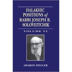 Halakhic Positions VI of Rabbi Joseph B. Soloveitchik: Volume VI