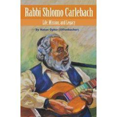 RABBI SHLOMO CARLEBACH: Life, Mission, and Legacy