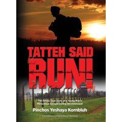 Tatteh Said Run: The Heroic True Story of a Young Man's Miraculous Escape During the Holocaust