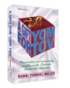 A Gift for Yom Tov:  Provocative and penetrating insights on the Festivals - Pesach, Shavuos, Succos, Purim and Chanukah