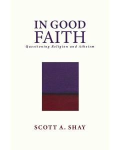 In Good Faith: Questioning Religion And Atheism