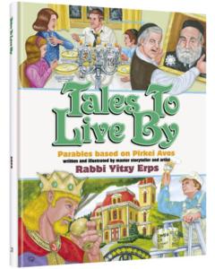 Tales to Live By - Parables based on Pirkei Avos