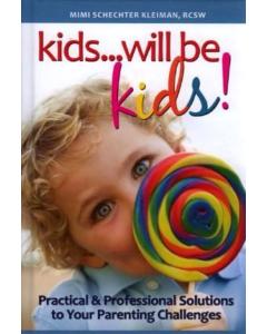 kids...will be kids! - Practical & Professional Solutions to Your Parenting Challenges