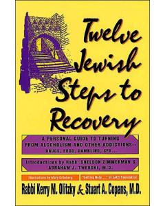 Twelve Jewish Steps to Recovery: A Personal Guide to Turning from Alcoholism and Other Addictions