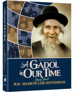 A Gadol In Our Time: Stories about Rav Aharon Leib Shteinman