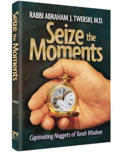 SEIZE THE MOMENTS:Captivating Nuggets of Torah Wisdom
