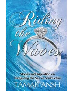 Riding the Waves: Stories and Inspiration on Navigating the Sea of Shidduchim