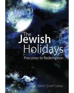 THE JEWISH HOLIDAYS: Precursor to Redemption