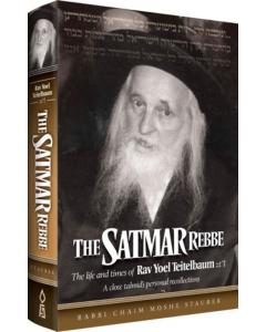 The Satmar Rebbe: The life and times of Rav Yoel Teitlbaum zt''l