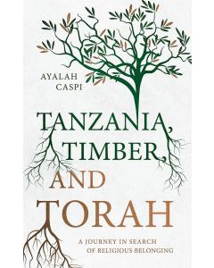 Tanzania, Timber and Torah: A Journey in Search of Religious Belonging