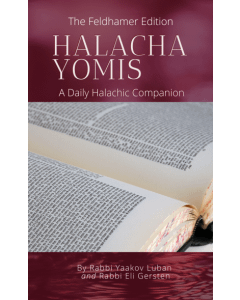 Halacha Yomis
A Daily Halachic Companion