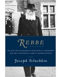Rebbe The Life and Teachings of Menachem M. Schneerson, the Most Influential Rabbi in Modern History [Hardcover]