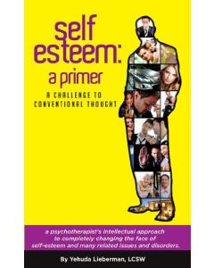 Self Esteem A Primer Yehuda Lieberman Lcsw