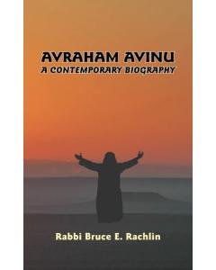 Avraham Avinu - A Contemporary Biography