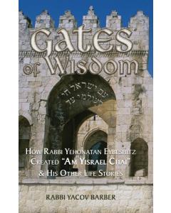 Gates of Wisdom: How Rabbi Yehonatan Eybeshitz  Created “Am Yisrael Chai” & His Other Life Stories