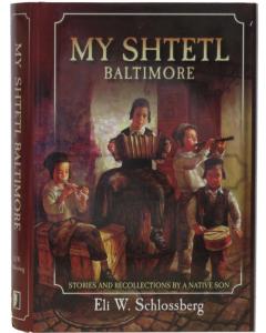 My Shtetl Baltimore:  Stories and Recollections by  A Native Son