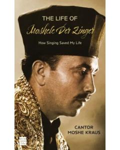 The Life of Moshele Der Zinger - Cantor Moshe Kraus