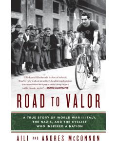 Road to Valor: A True Story of WWII Italy, the Nazis, and the Cyclist Who Inspired a Nation [Paperback]