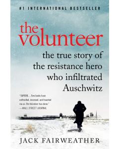 The Volunteer: The True Story of the Resistance Hero Who Infiltrated Auschwitz [Paperback]