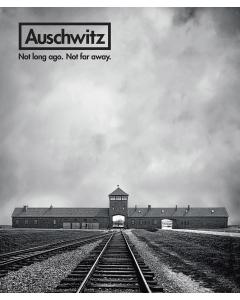 Auschwitz: Not Long Ago. Not Far Away.