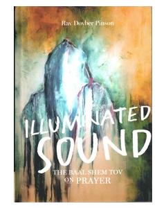 Illuminated Sound - The Baal Shem Tov on Prayer
